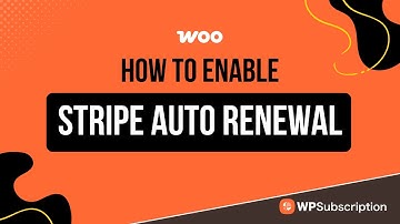 Enable Stripe Auto Renewal for WooCommerce Subscriptions