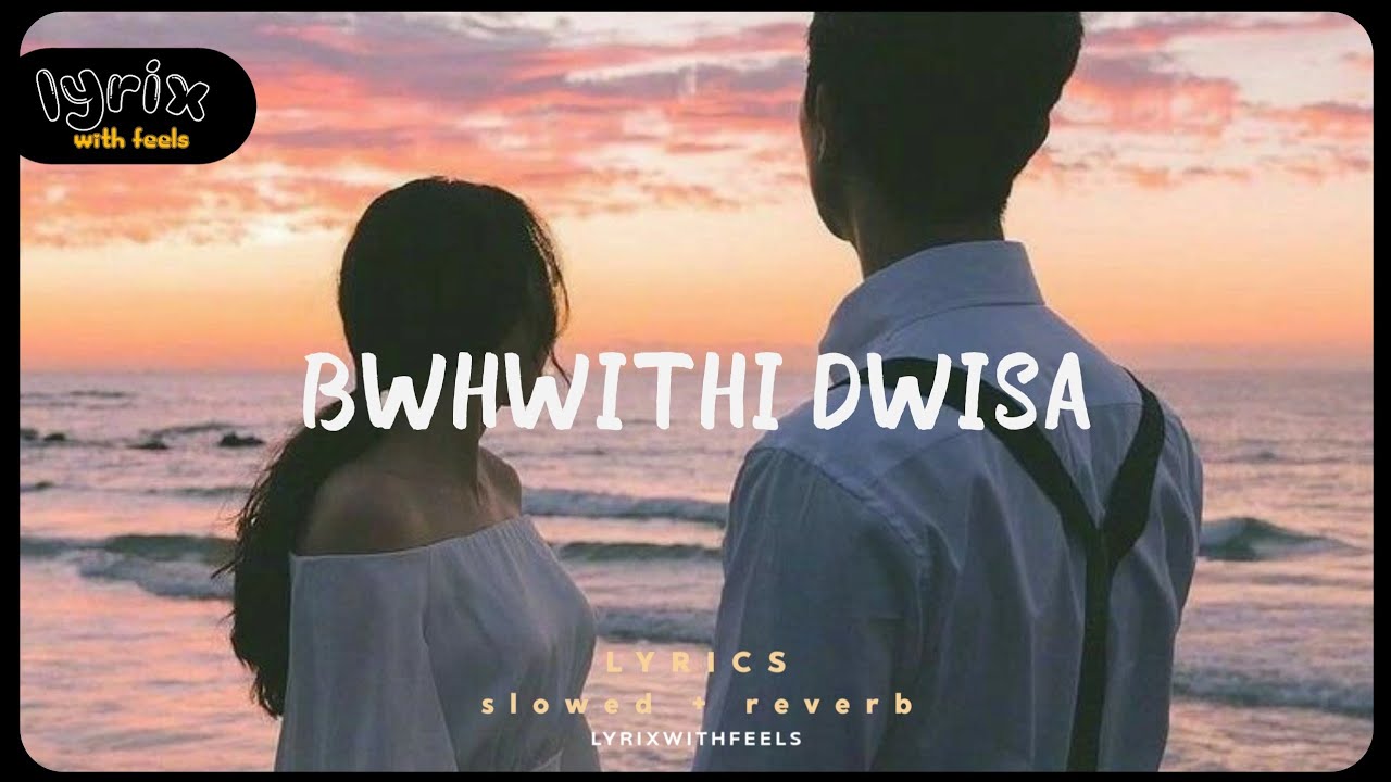 Bwhwithi Dwisa •LYRICS (Slowed+Reverb)