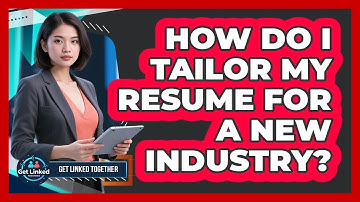 How Do I Tailor My Resume For A New Industry? - Get Linked Together
