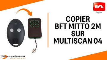 Copier une télécommande BFT MITTO 2M sur une télécommande copieuse MULTI SCAN 04