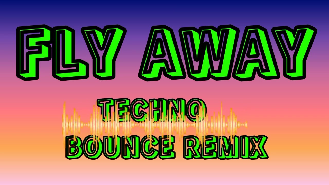 FLY AWAY Techno Bounce Remix