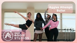 Aggies Attempt: Ballet