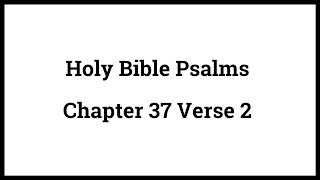 Holy Bible Psalms 37:2