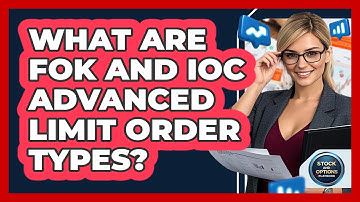 What Are FOK And IOC Advanced Limit Order Types? - Stock and Options Playbook