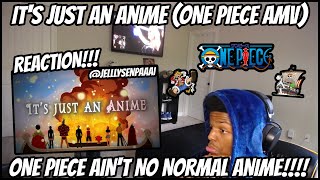 It's Just An Anime (ONE PIECE AMV REACTION!!!)