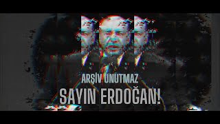 Arşiv Unutmaz Sayın Erdoğan!