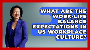What Are The Work-life Balance Expectations In US Workplace Culture? - Middle East Migraters