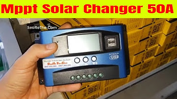 Mppt Solar Changer 50A - Cách SỬ DỤng Sạc Cực Kì Hiệu Quả