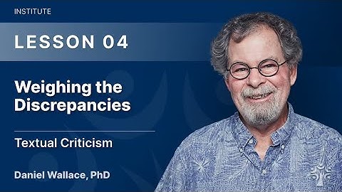 4 Weighing the discrepancies: The Nature Of Textual Variants (4 of 36)