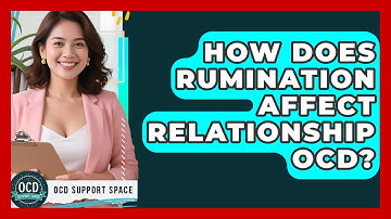 How Does Rumination Affect Relationship OCD? - OCD Support Space