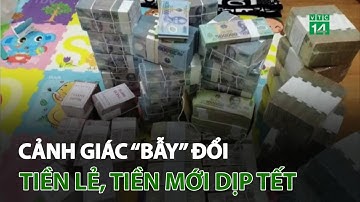 Cảnh giác “bẫy” đổi tiền lẻ, tiền mới dịp Tết | VTC14