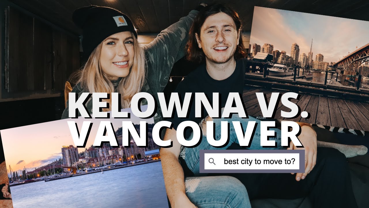 KELOWNA VS. VANCOUVER The Best City in Canada to Live in? (2021