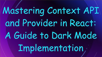 Mastering Context API and Provider in React: A Guide to Dark Mode Implementation
