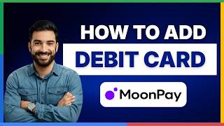 how to add a debit card in MoonPay[LATEST GUIDE]