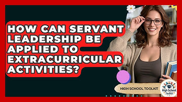 How Can Servant Leadership Be Applied To Extracurricular Activities? - High School Toolkit