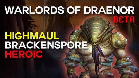 Brackenspore Heroic - Highmaul - Warlords of Draenor Beta Raid Test