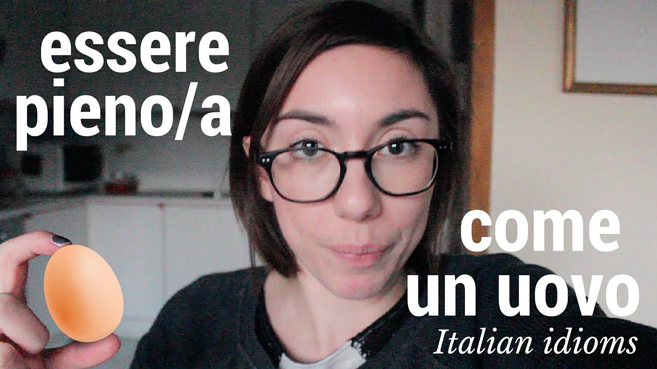 🇮🇹 ITALIAN IDIOMS: ESSERE PIENI COME UN UOVO