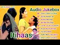 Itihaas movies songs  audio  bollywood movie song  romantic songs hindi