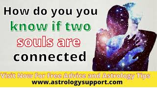 Learn here How Do You Know if Two Souls Are Connected || Astrology Support  || Twin Flame Astrology.