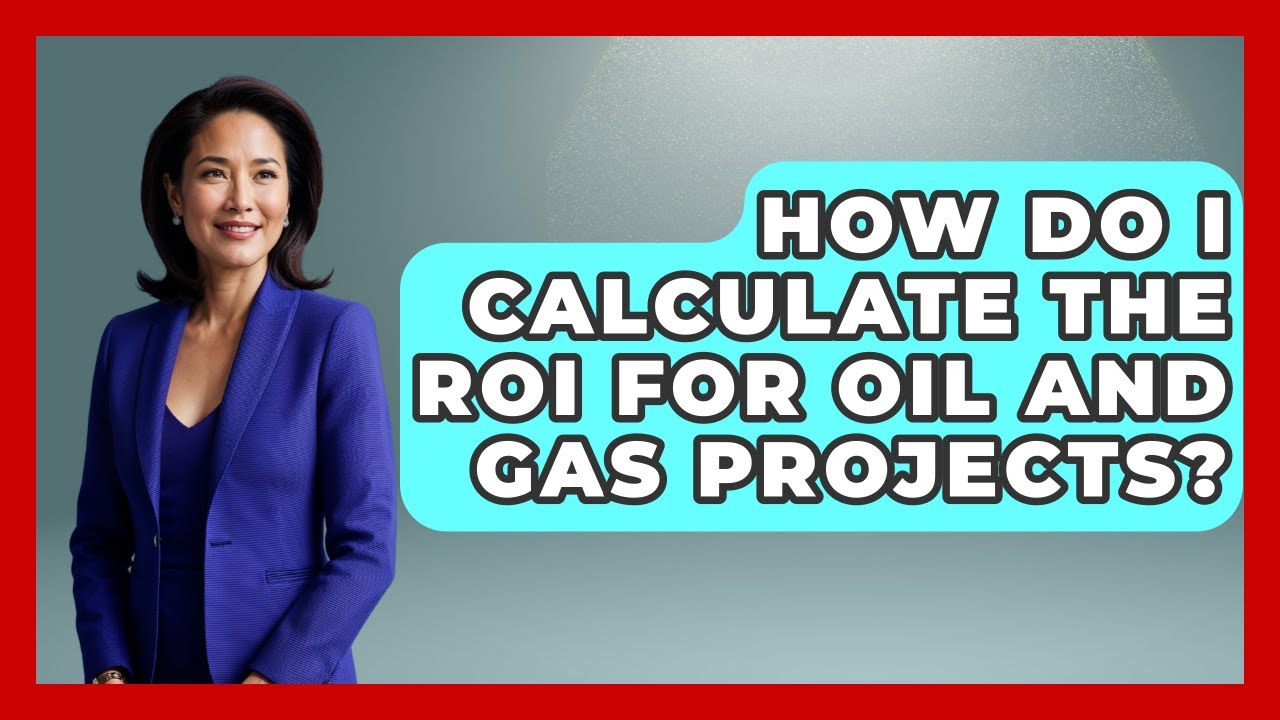 How Do I Calculate The ROI For Oil And Gas Projects? - All About Capitalism