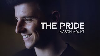 The Pride: Mason Mount | The Untold Story of Chelsea \& England's Rising Star