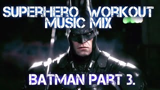 Superhero Workout Music Mix: Batman Part 3.