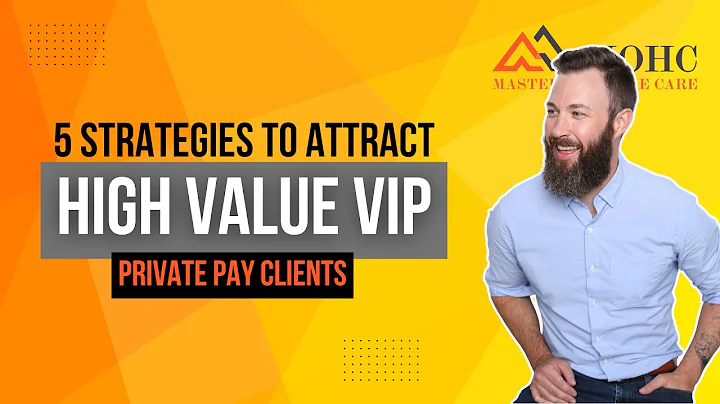 5 Strategies to Attract High Value VIP Private Pay Clients.