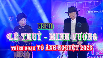 NSND MINH VƯƠNG & NSND LỆ THUỶ - Trích đoạn TÔ ÁNH NGUYỆT 2023 Mới Hay Nhất
