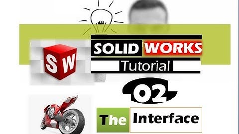 Ideo-Design With SolidWorks - Make It Work - course 02: Interface