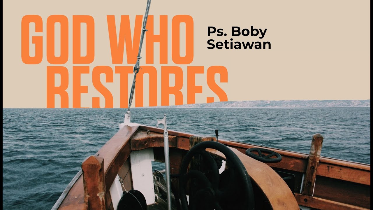 GOD WHO RESTORES  | PS. BOBY SETIAWAN