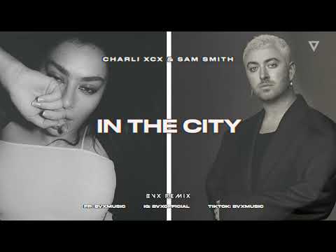 Charli XCX & Sam Smith - In The City (BVX REMIX)