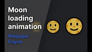 Wallpaper Engine - Moon Loading Animation 🌖🌗🌘🌑🌒🌓🌔🌕🌝🌝