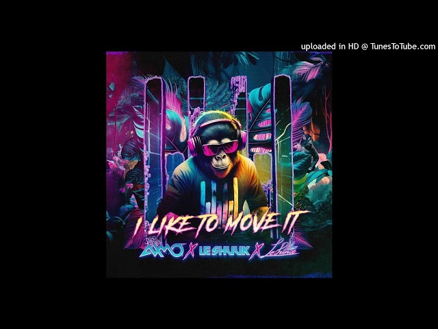 AXMO x le Shuuk x LePrince - I Like To Move It (Extended Mix) class=