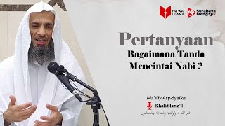 Bagaimana Tanda Mencintai Nabi - Syaikh Khalid Isma'il