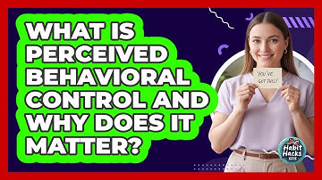 What Is Perceived Behavioral Control And Why Does It Matter? - Habit Hacks Hub