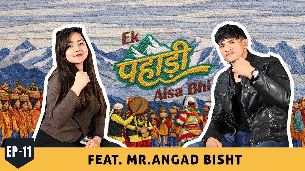 Ek Pahadi aisa bhi | Episode 11 | feat. Angad Bisht with RJ Nidhi | Pahadi Heroes