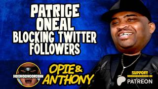 Opie &amp; Anthony - Patrice Oneal - Blocking Twitter Followers - Sept 2011