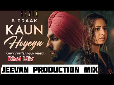 Kaun Hoyega Dhol Mix Ammy Virk Mix By Jeevan Production Remix Song Punjabi