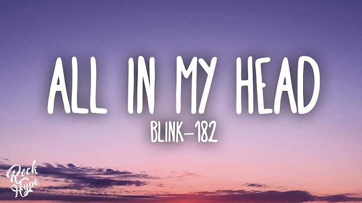 blink-182 - ALL IN MY HEAD