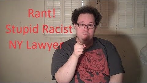 Rant! Stupid Racist NY Lawyer