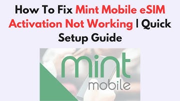 How To Fix Mint Mobile eSIM Activation Not Working | Quick Setup Guide