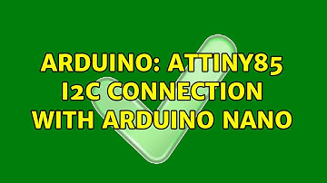 Arduino: ATTiny85 I2C connection with Arduino Nano