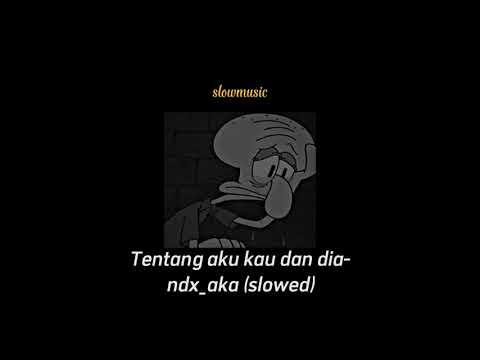 Tentang Aku Kau dan Dia (slowed)- ndx_aka