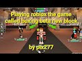 Playing roblox the game called boxing beta new block