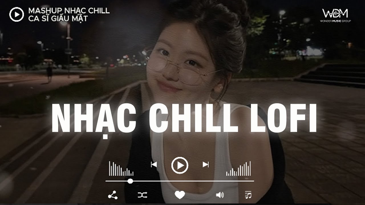 Bản Nhạc Chill TikTok - Những Bản Nhạc Lofi Chill Nhẹ Nhàng - Nhạc Lofi Buồn Hot Nhất Hiện Nay