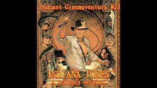Indiana Jones A trilogia Clássica - Podcast Cinemaventura - Episódio 23