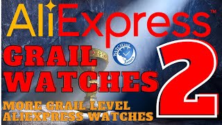 Aliexpress Grail Watches Part 2 - Yes more amazing affordable Grail watches from Aliexpress