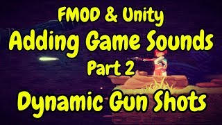 FMOD & Unity | Adding Game Sounds | Part 2 - Dynamic Gun Shots