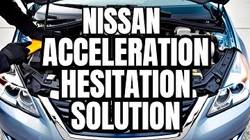 Nissan Slow Acceleration & Hesitation Fix