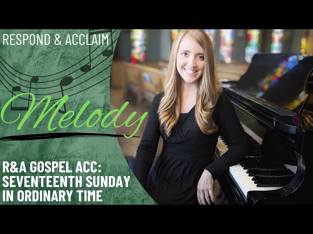 R&A Gospel Acclamation: 17th Sunday in Ordinary Time (Melody